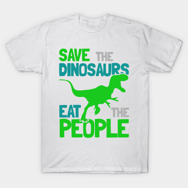 Save the Dinosaurs Eat The People